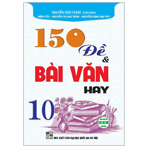 150 Đề Và Bài Văn Hay 10 (Dùng Chung)