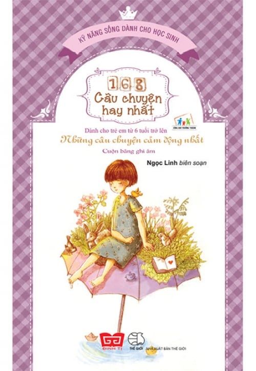 Kỹ Năng Sống Dành Cho Học Sinh - 168 Câu Chuyện Hay Nhất: Những Câu Chuyện Cảm Động Nhất (Tái bản năm 2018)