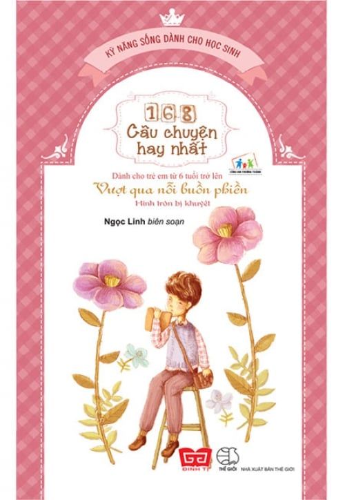 Kỹ Năng Sống Dành Cho Học Sinh - 168 Câu Chuyện Hay Nhất: Vượt Qua Nỗi Buồn Phiền (Tái bản năm 2018)