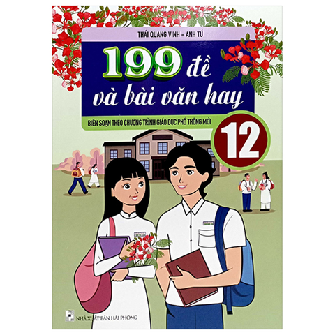199 Đề Và Bài Văn Hay 12 (Theo Chương Trình Giáo Dục Phổ Thông Mới)