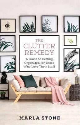 The Clutter Remedy: A Plan for Getting Organized for Those Who Love Their Stuff