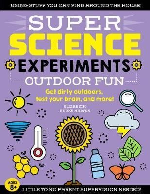 SUPER Science Experiments: Outdoor Fun : Get dirty outdoors, test your brain, and more!