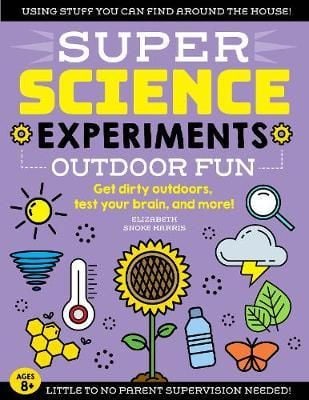 SUPER Science Experiments: Outdoor Fun : Get dirty outdoors, test your brain, and more!