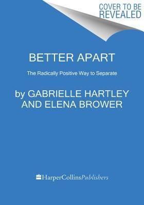 Better Apart : The Radically Positive Way to Separate