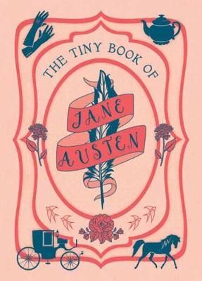 The Tiny Book of Jane Austen : Tiny Book
