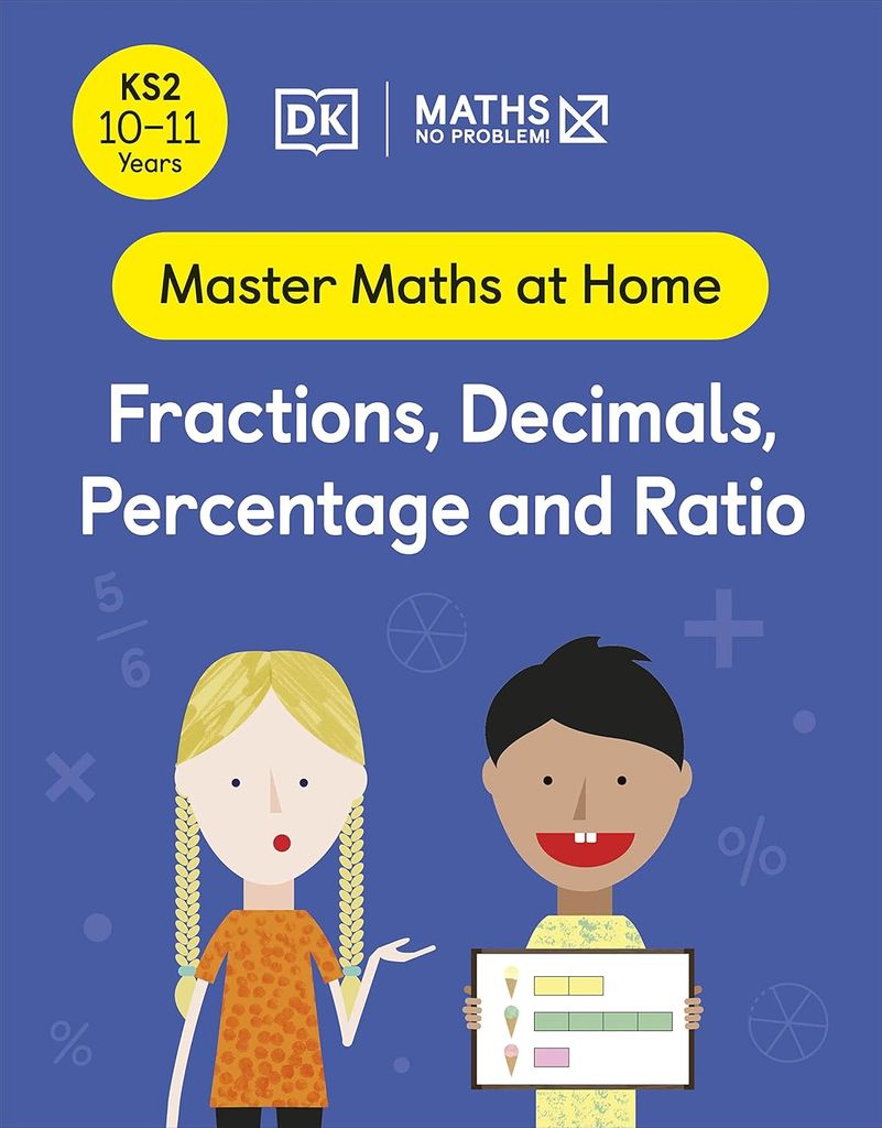 MATHS - NO PROBLEM! AGES 10 -11: FRACTIONS, DECIMALS, PERCENTAGE AND RATIO_DK 1125