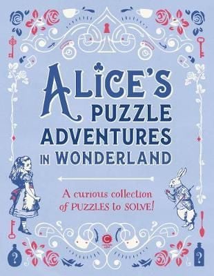 Alice's Puzzle Adventures in Wonderland : A Curious Collection of Puzzles to Solve!