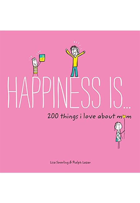 Happiness Is . . . 200 Things I Love About Mom