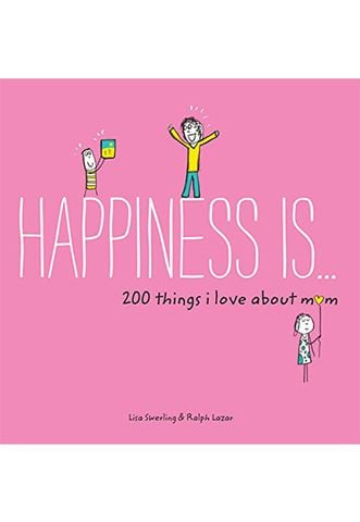 Happiness Is . . . 200 Things I Love About Mom