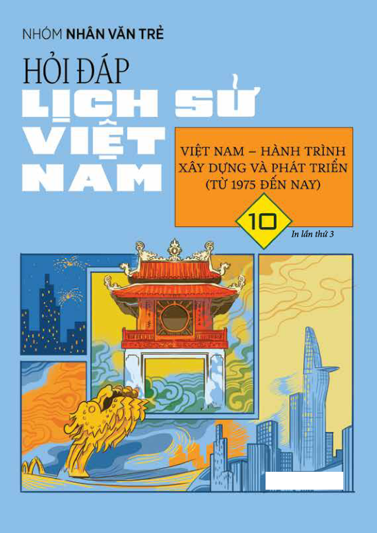 Hỏi-Đáp Lịch Sử Việt Nam - Tập 10: Việt Nam - Hành Trình Xây Dựng Và Phát Triển (Từ 1975 Đến Nay)