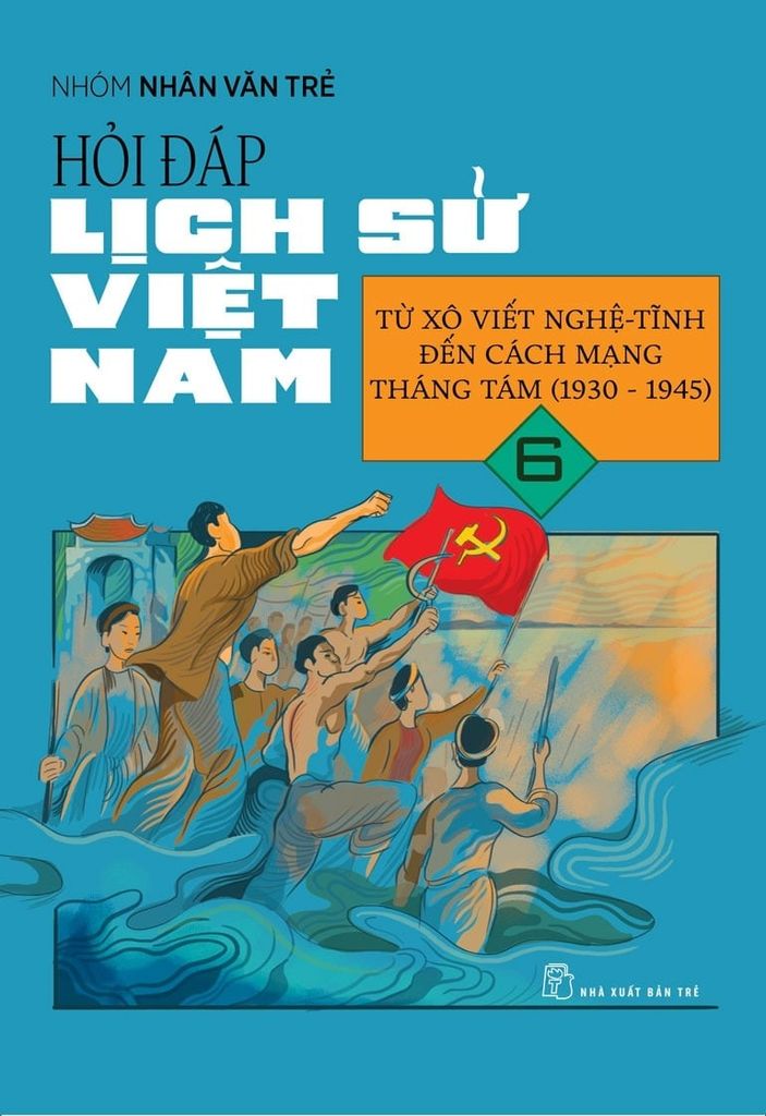Hỏi-Đáp Lịch Sử Việt Nam - Tập 6: Từ Xô Viết Nghệ-Tĩnh Đến Cách Mạng Tháng Tám (1930 - 1945)