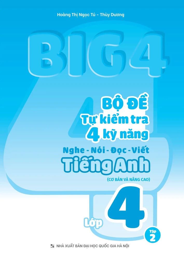 Big 4 Bộ Đề Tự Kiểm Tra 4 Kỹ Năng Nghe - Nói - Đọc - Viết Tiếng Anh Lớp 4 - Tập 2