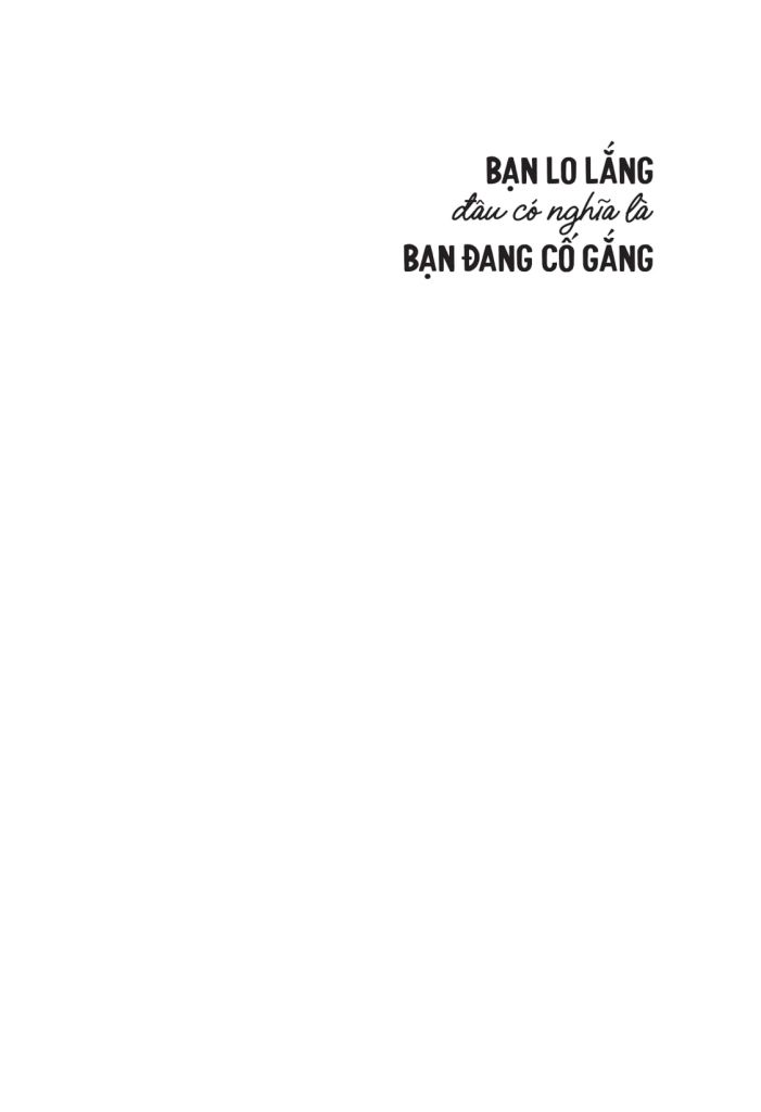 BẠN LO LẮNG ĐÂU CÓ NGHĨA LÀ BẠN ĐANG CỐ GẮNG