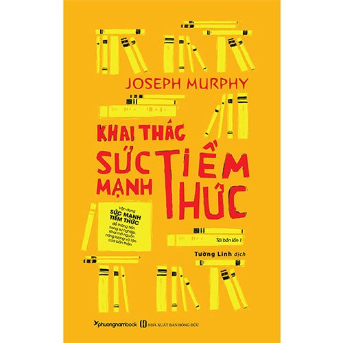 Khai Thác Sức Mạnh Tiềm Thức (Tái bản năm 2019)