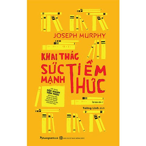 Khai Thác Sức Mạnh Tiềm Thức (Tái bản năm 2019)