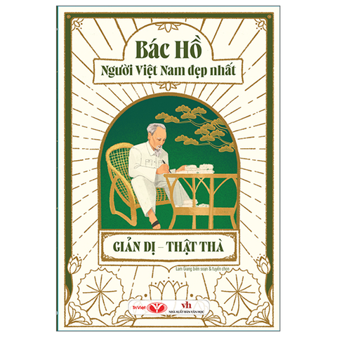 Bác Hồ Người Việt Nam Đẹp Nhất-Giản Dị-Thật Thà
