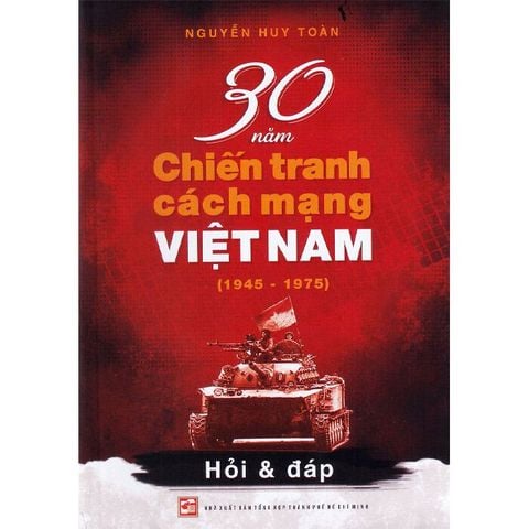 Hỏi Và Đáp: 30 Năm Chiến Tranh Cách Mạng Việt Nam (1945 - 1975)