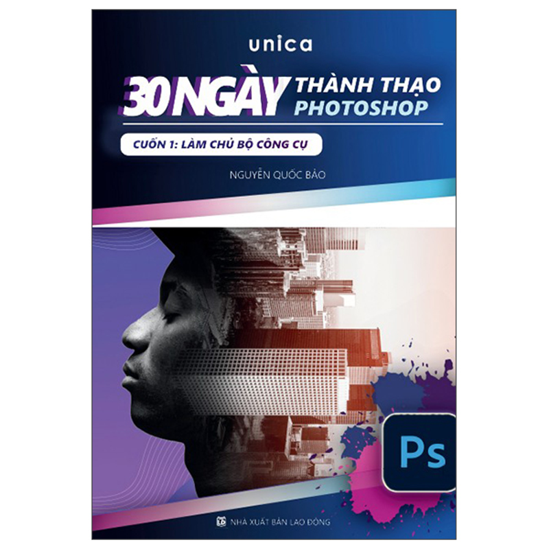 30 Ngày Thành Thạo Photoshop - Cuốn 1: Làm Chủ Bộ Công Cụ