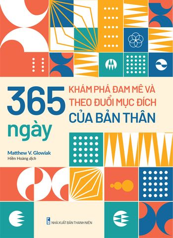 365 Ngày Khám Phá Đam Mê Và Theo Đuổi Mục Đích Của Bản Thân