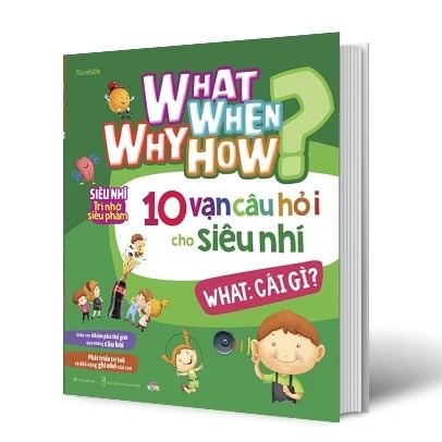 What Why When How? - 10 Vạn Câu Hỏi Cho Siêu Nhí - What: Cái Gì?