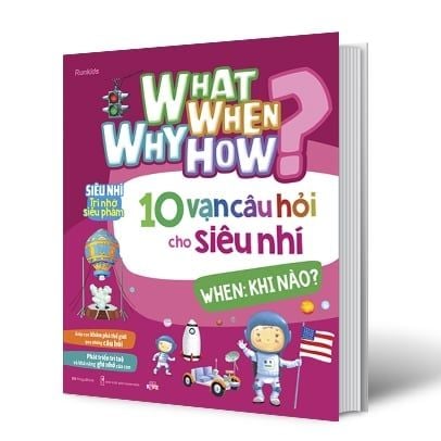 What Why When How? - 10 Vạn Câu Hỏi Cho Siêu Nhí - When: Khi Nào?