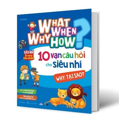 What Why When How? - 10 Vạn Câu Hỏi Cho Siêu Nhí - Why: Tại Sao?