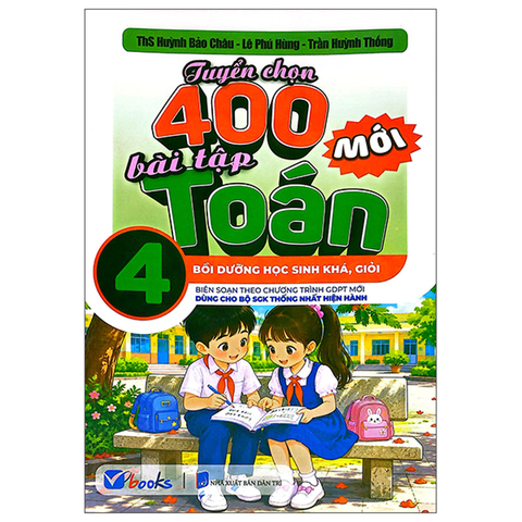 Tuyển Chọn 400 Bài Tập Toán 4 (Dùng Cho Bộ SGK Thống Nhất Hiện Hành)