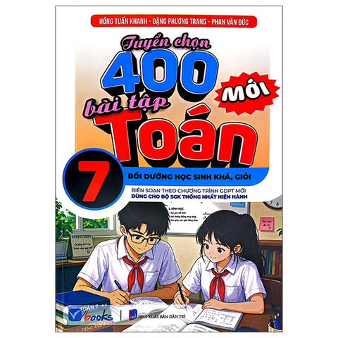 Tuyển Chọn 400 Bài Tập Toán 7 (Dùng Cho Bộ SGK Thống Nhất Hiện Hành)