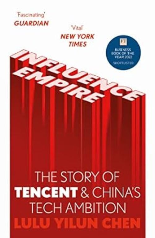 Influence Empire: Inside the Story of Tencent and China’s Tech Ambition