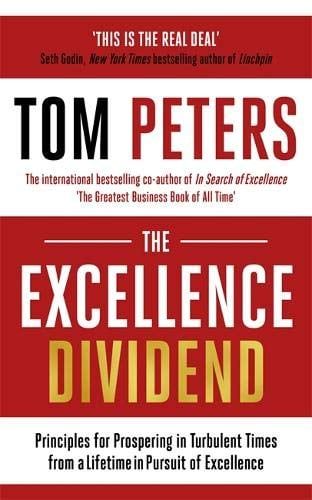 The Excellence Dividend: Principles For Prospering In Turbulent Times From A Lifetime In Pursuit Of Excellence