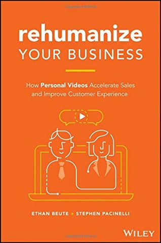 Rehumanize Your Business: How Personal Videos Accelerate Sales And Improve Customer Experience