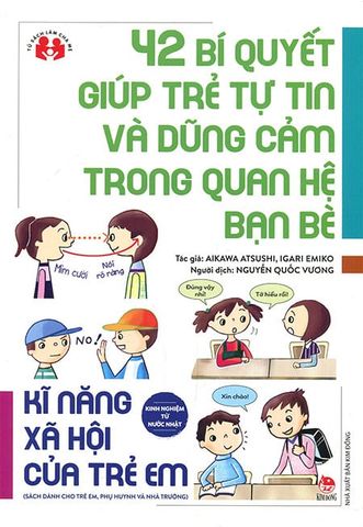 Kinh Nghiệm Từ Nước Nhật - 42 Bí Quyết Giúp Trẻ Tự Tin Và Dũng Cảm Trong Quan Hệ Bạn Bè