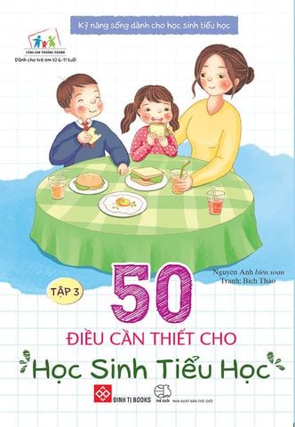 Kỹ Năng Sống Dành Chọ Học Sinh Tiểu Học - 50 Điều Cần Thiết Cho Học Sinh Tiểu Học - Tập 3
