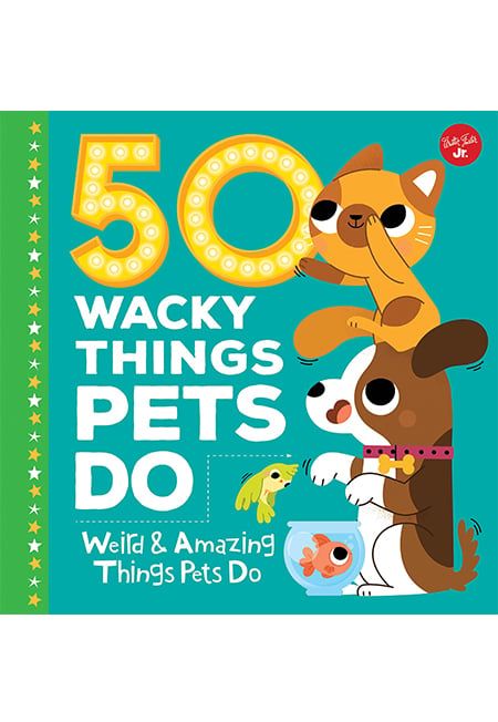 50 Wacky Things Pets Do: Weird & Amazing Things Pets Do