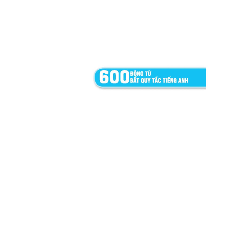 600 Động Từ Bất Quy Tắc Trong Tiếng Anh