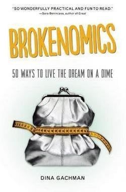Brokenomics : 50 Ways to Live the Dream on a Dime