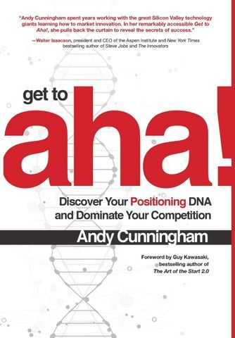 Get To Aha! Discover Your Positioning DNA and Dominate Your Competition