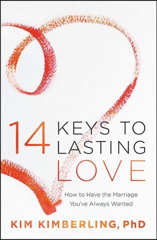 14 Keys To Lasting Love: How To Have The Marriage You've Always Wanted