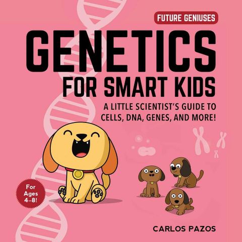Genetics For Smart Kids: A Little Scientist's Guide to Cells, DNA, Genes, and More!