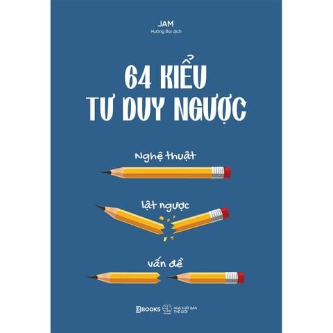 64 Kiểu Tư Duy Ngược - Nghệ Thuật Lật Ngược Vấn Đề