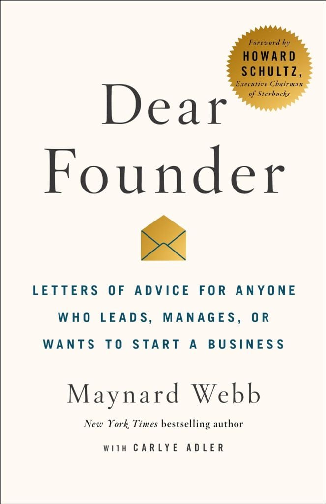Dear Founder: Letters Of Advice For Anyone Who Leads, Manages, Or Wants To Start A Business
