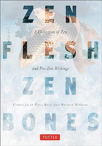 Zen Flesh, Zen Bones: A Collection Of Zen And Pre-Zen Writings