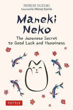 Maneki Neko: The Japanese Secret To Good Luck And Happiness