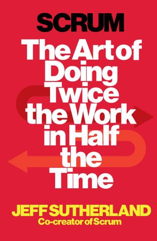 Scrum: The Art Of Doing Twice The Work In Half The Time