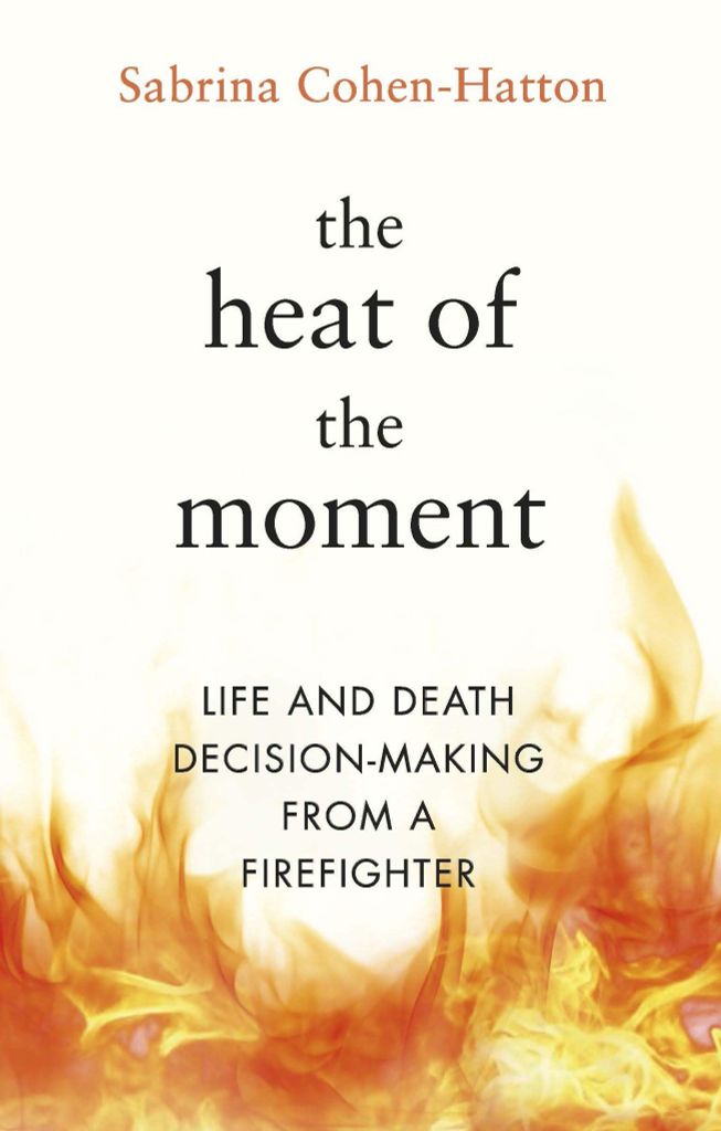 The Heat Of The Moment: Stories Of Life And Death Decisions From A Firefighter