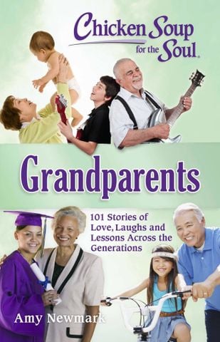 Chicken Soup For The Soul: Grandparents - 101 Stories Of Love, Laughs And Lessons Across The Generations