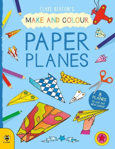 Make & Colour Paper Planes: 8 Planes To Cut Out And Colour