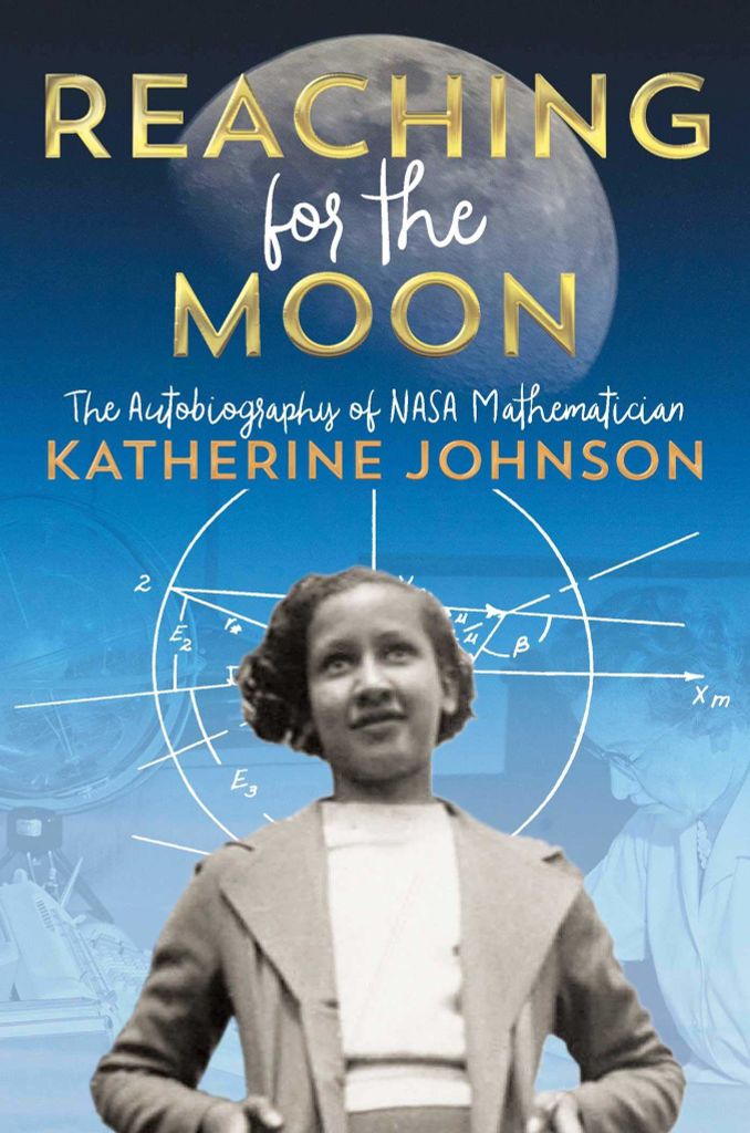Reaching For The Moon : The Autobiography Of NASA Mathematician Katherine Johnson