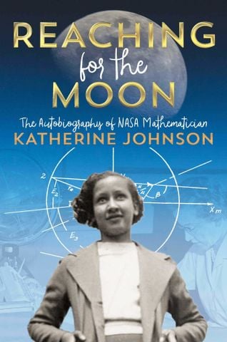 Reaching For The Moon : The Autobiography Of NASA Mathematician Katherine Johnson