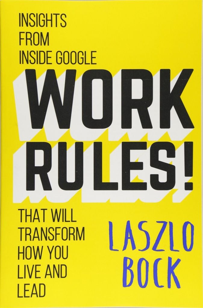 Work Rules! Insights From Inside Google That Will Transform How You Live And Lead